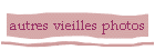 autres vieilles photos
