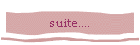 suite....